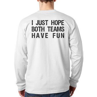 I Just Hope Both Teams Have Fun Sports Team Sayings Back Print Long Sleeve T-shirt | Mazezy