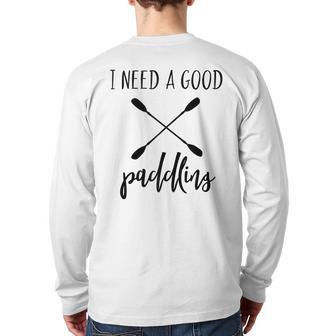 Kayaking Gear For Kayak Lovers I Need A Good Paddling Back Print Long Sleeve T-shirt | Mazezy