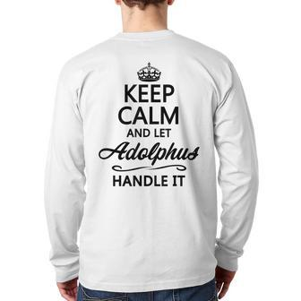 Keep Calm And Let Adolphus Handle It Name Back Print Long Sleeve T-shirt | Mazezy