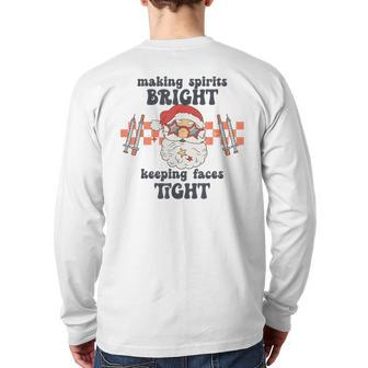 Making Spirits Bright Keeping Faces Tight Santa Christmas Back Print Long Sleeve T-shirt | Mazezy