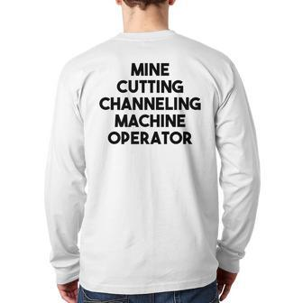 Mine Cutting Channeling Machine Operator Back Print Long Sleeve T-shirt | Mazezy