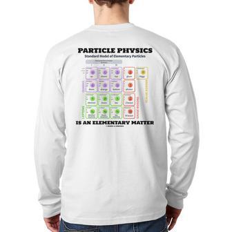 Particle Physics Is An Elementary Matter Standard Model Back Print Long Sleeve T-shirt | Mazezy
