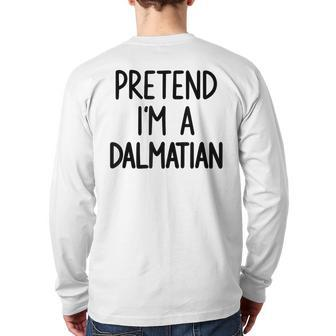Pretend I'm A Dalmatian Costume Halloween Lazy Easy Back Print Long Sleeve T-shirt - Thegiftio UK