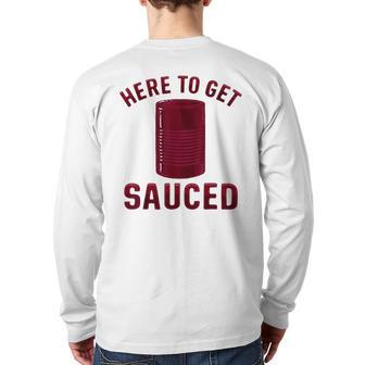 Here To Get Sauced Cranberry Sauce Thanksgiving Food Back Print Long Sleeve T-shirt | Mazezy