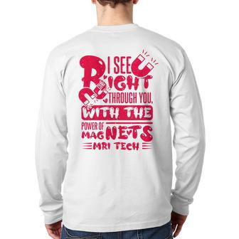 I See Right Through You With The Power Of Magnets Mri Tech Back Print Long Sleeve T-shirt | Mazezy