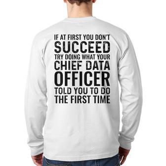 Try Doing What Your Chief Data Officer Told You To Do Back Print Long Sleeve T-shirt | Mazezy