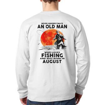 Never Underestimate Old Man Who Love Fishing August Back Print Long Sleeve T-shirt - Thegiftio UK