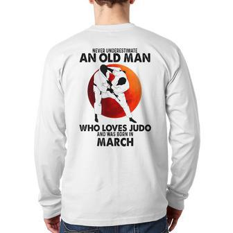 Never Underestimate An Old March Man Who Loves Judo Back Print Long Sleeve T-shirt - Seseable