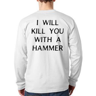 I Will Kill You With A Hammer Saying Back Print Long Sleeve T-shirt | Mazezy