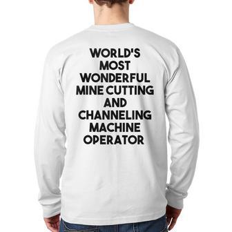 World's Most Wonderful Mine Cutting Machine Operator Back Print Long Sleeve T-shirt | Mazezy
