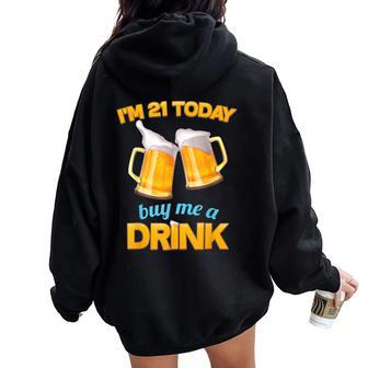 21St Birthday I'm 21 Today Buy Me A Drink Beer Women Oversized Hoodie Back Print | Mazezy