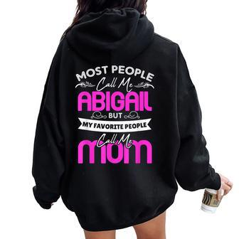 Abigail Name Mother's Day My Favorite People Call Me Mom Women Oversized Hoodie Back Print | Mazezy