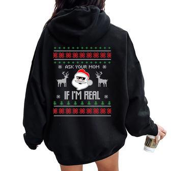 Ask Your Mom If I'm Real Santa Ugly Christmas Sweater Women Oversized Hoodie Back Print | Mazezy