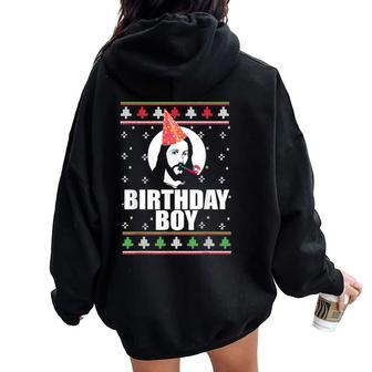 Birthday Boy Jesus Ugly Christmas Sweater Xmas Women Oversized Hoodie Back Print | Mazezy