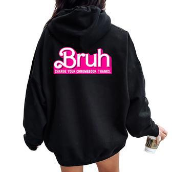 Bruh Charge Your Chromebook Thanks Pink Teacher School Women Oversized Hoodie Back Print - Seseable