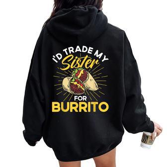 Burrito I'd Trade My Sister For Burrito Cooking Mexican Food Women Oversized Hoodie Back Print | Mazezy