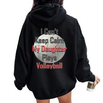 I Can't Keep Calm My Daughter Plays Volleyball Mom Women Oversized Hoodie Back Print | Mazezy