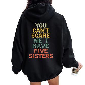 You Can't Scare Me I Have Five Sisters Brother Joke Women Oversized Hoodie Back Print | Mazezy
