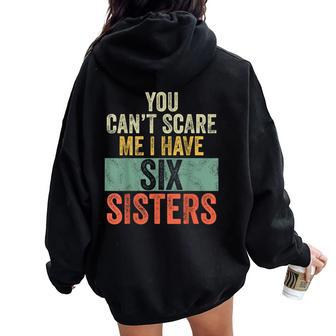 You Can't Scare Me I Have Six Sisters Brothers Women Oversized Hoodie Back Print | Mazezy