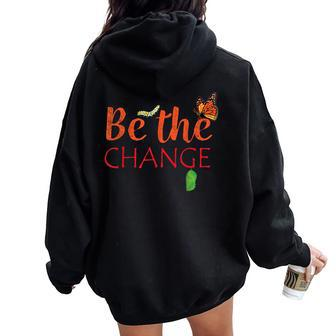 Be The Change Plant Milkweed Monarch Butterfly Lover Women Oversized Hoodie Back Print | Mazezy