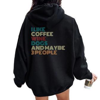 I Like Coffee Wine Dogs And Maybe Three People Wine Lover Women Oversized Hoodie Back Print - Seseable