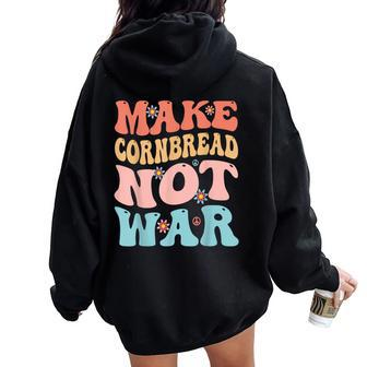 Make Cornbread Not War Groovy Peace Cooking Baking Women Oversized Hoodie Back Print | Mazezy