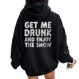 Cute Drinking Get Me Drunk And Enjoy The Show Women Oversized Hoodie Back Print - Seseable