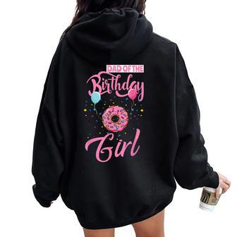 Dad Of The Birthday Girl Donut Daddy Matching Family Women Oversized Hoodie Back Print | Mazezy