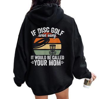 If Disc Golf Was Easy It Would Be Called Your Mom Disc Golf Women Oversized Hoodie Back Print | Mazezy