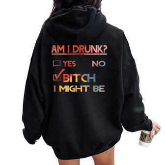 Am I Drunk Bitch I Might Be Drinking Women Oversized Hoodie Back Print - Seseable