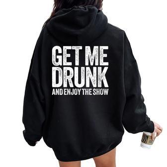 Get Me Drunk And Enjoy The Show Drinking Women Oversized Hoodie Back Print - Seseable