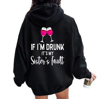 If Im Drunk Its My Sisters Fault Punny Sister Women Oversized Hoodie Back Print - Seseable