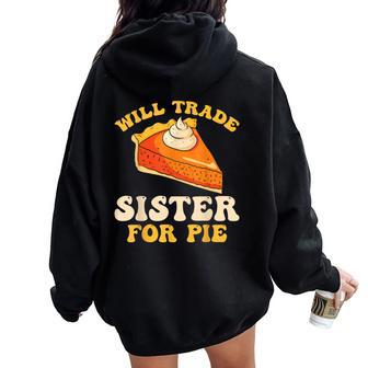 Fall Thanksgiving Will Trade Sister For Pie Women Oversized Hoodie Back Print - Monsterry AU