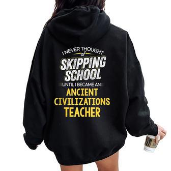 Ancient Civilizations Teacher Skip School Women Oversized Hoodie Back Print | Mazezy