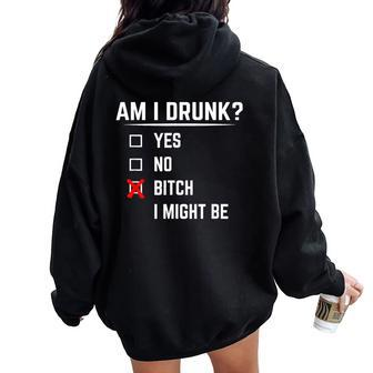 Drinking Am I Drunk Bitch I Might Be Women Oversized Hoodie Back Print - Seseable