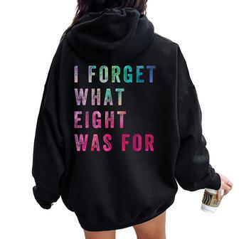 Sarcastic Saying I Forget What 8 Was For Women Oversized Hoodie Back Print - Seseable
