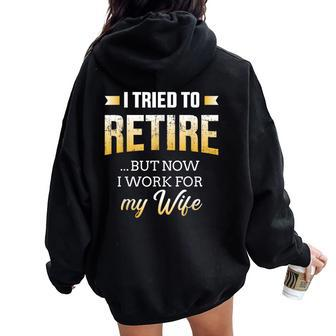 I Tried To Retire But Now Work For My Wife Retirement Women Oversized Hoodie Back Print - Monsterry UK