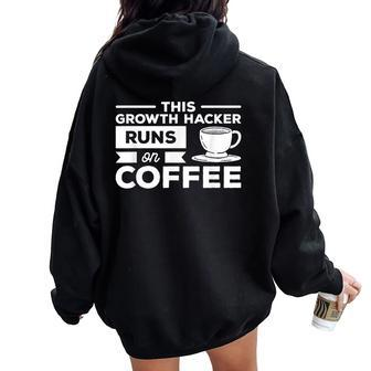 This Growth Hacker Runs On Coffee Hacking Women Oversized Hoodie Back Print | Mazezy
