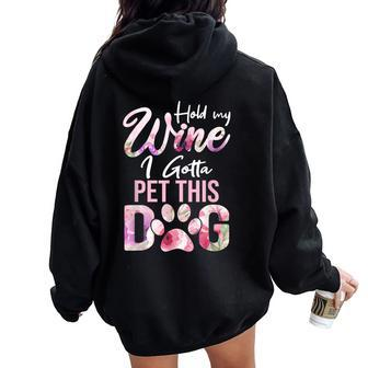 Hold My Wine I Gotta Pet This Dog Cute Puppy Lover Women Oversized Hoodie Back Print - Seseable