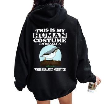 This Is My Human Costume I'm Really White-Breasted Nuthatch Women Oversized Hoodie Back Print | Mazezy