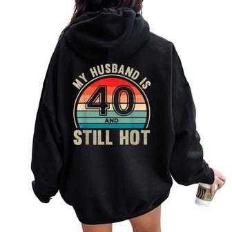 My Husband Is 40 And Still Hot Vintage 40Th Birthday Wife Women Oversized Hoodie Back Print - Thegiftio UK