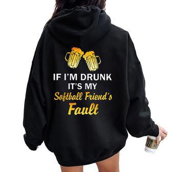 If I'm Drunk It's My Softball Friend's Fault Beer Women Oversized Hoodie Back Print | Mazezy