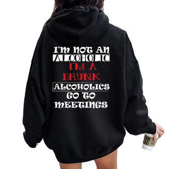 I'm Not An Alcoholic I'm A Drunk Alcoholics Go To Meetings Women Oversized Hoodie Back Print | Mazezy