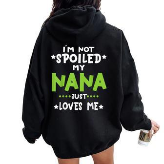 I'm Not Spoiled My Nana Loves Me Baby Spoil Family Women Oversized Hoodie Back Print - Thegiftio UK