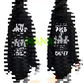I'm Not Spoiled My Nana Loves Me Baby Spoil Family Women Oversized Hoodie Back Print - Thegiftio