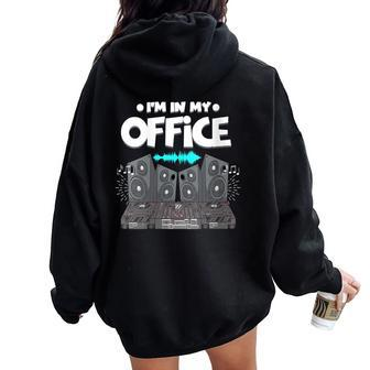 I'm In My Office Home Office Disc Jockey Dj Djing Women Oversized Hoodie Back Print | Mazezy