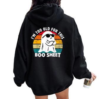 I'm Too Old For This Boo Sheet Ghost Halloween For Women Oversized Hoodie Back Print - Seseable