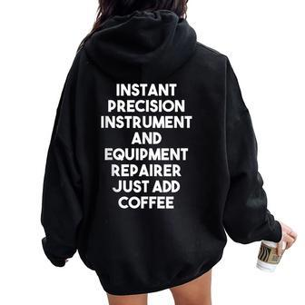 Instant Precision Instrument Repairer Just Add Coffee Women Oversized Hoodie Back Print | Mazezy