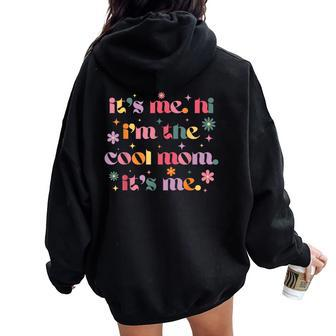 Its Me Hi Im The Cool Mom Its Me Flower Groovy Women Oversized Hoodie Back Print | Mazezy