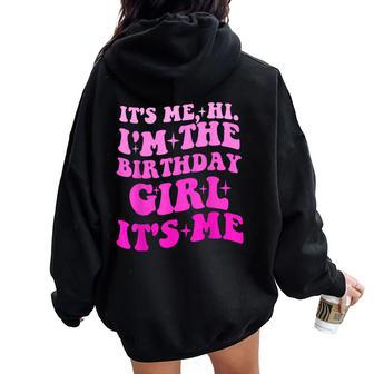 It's Me Hi I'm The Birthday Girl Its Me Birthday Party Girls Women Oversized Hoodie Back Print - Seseable